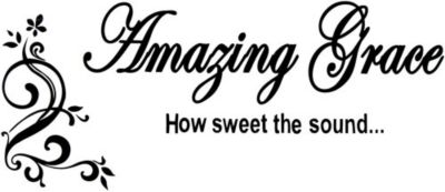 Amazing Grace How sweet the sound...Vinyl Wall Decoration QU#5 * Choose Your Color